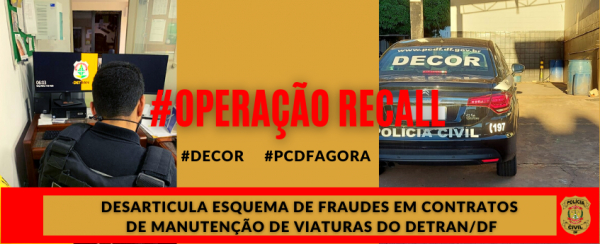 OPERAÇÃO RECALL | Acionada pela diretoria do Detran-DF, PCDF prende servidores por fraudes em contrato de manutenção de viaturas
