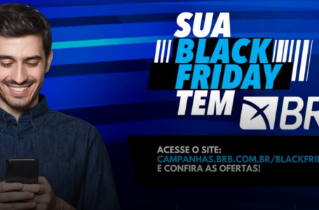ATÉ DIA 3 DE DEZEMBRO | Black Friday do BRB oferece condições especiais para diferentes produtos