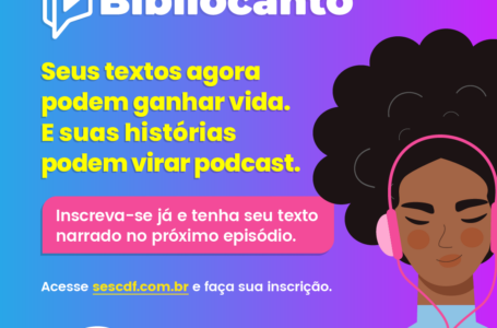 PODCAST BIBLIOCANTO | Sesc-DF abre inscrições para escritores do DF e Entorno participarem de episódios