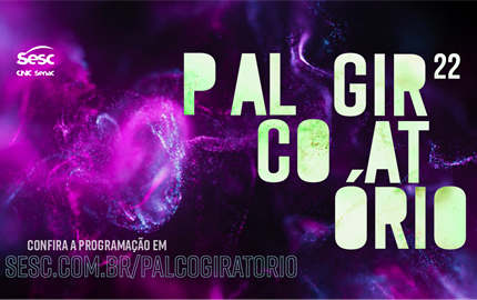 PALCO GIRATÓRIO | Sesc-DF lança projeto com obras criadas durante a pandemia por meio de novas tecnologias