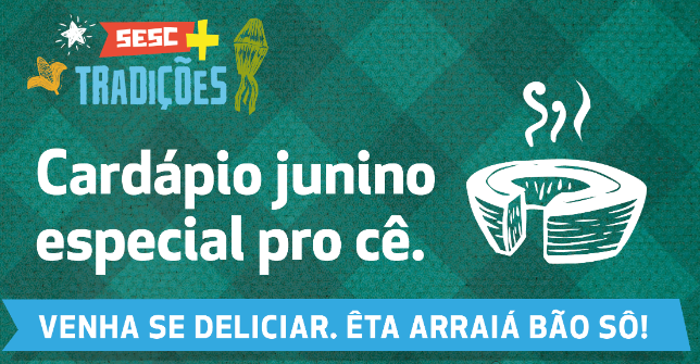CARDÁPIO JUNINO | Restaurantes do Sesc-DF vão oferecer comidas típicas de 6 a 12 de junho