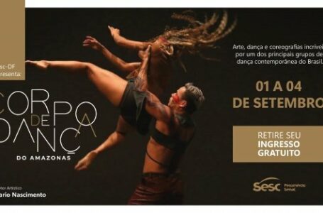 ATÉ DOMINGO (4) | Corpo de Dança do Amazonas se apresenta nas unidades do SESC-DF de Ceilândia, SCS, Gama e Taguatinga Norte