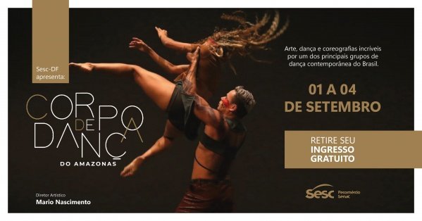 ATÉ DOMINGO (4) | Corpo de Dança do Amazonas se apresenta nas unidades do SESC-DF de Ceilândia, SCS, Gama e Taguatinga Norte