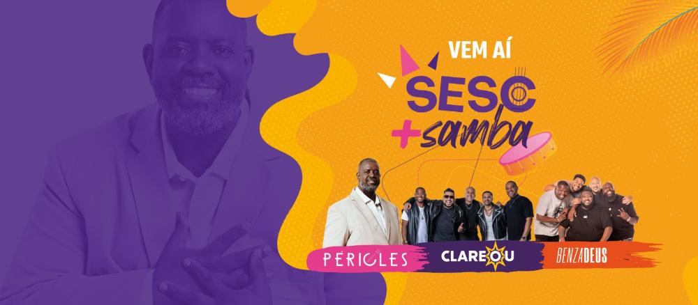 SESC + SAMBA | 2ª edição do projeto vai ter Péricles, Grupo Clareou e artistas locais agitando o pré-carnaval do DF