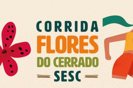 SESC + CORRIDAS | Para celebrar o Mês da Mulher, instituição abre inscrições para a corrida Flores do Cerrado