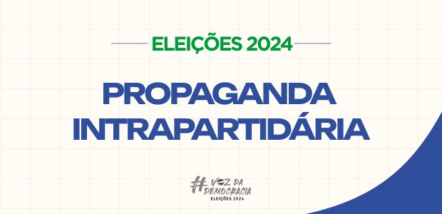 ELEIÇÕES 2024 | Pré-candidatos podem realizar propaganda partidária durante o período das convenções