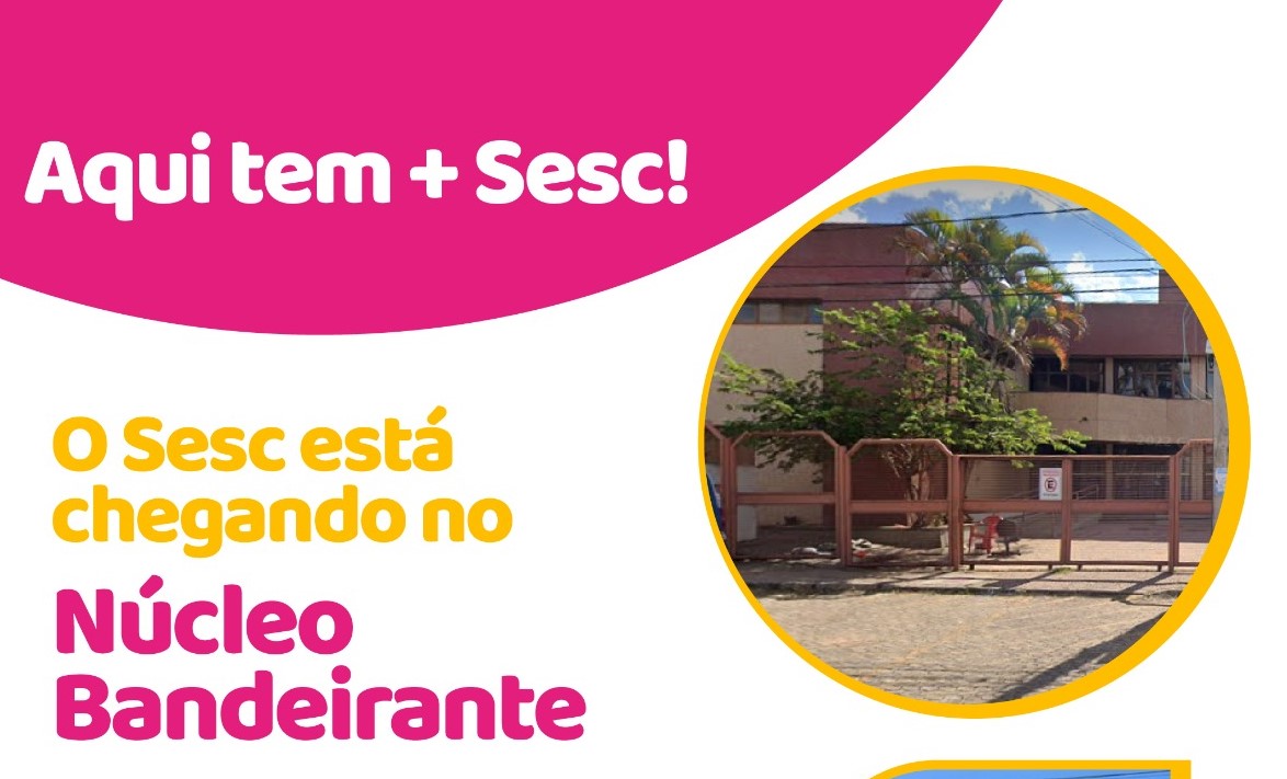 AQUI TEM + SESC | Núcleo Bandeirante terá dois dias de atendimento à população para promover nova unidade da instituição na região