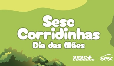 SESC + CORRIDINHAS | Etapa especial para celebrar Dia das Mães está com inscrições abertas