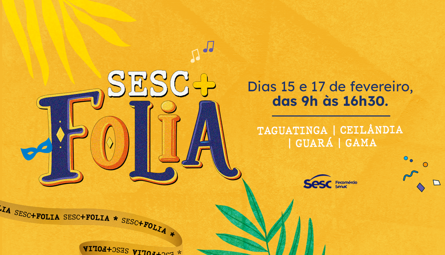 Sesc Folia 2026 anima o Carnaval em Brasília com programação gratuita nas unidades do Sesc-DF