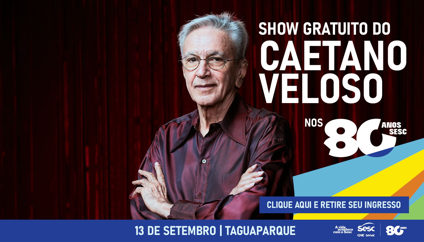 Caetano Veloso é a grande atração da festa organizada em Brasília para celebrar os 80 anos do Sesc